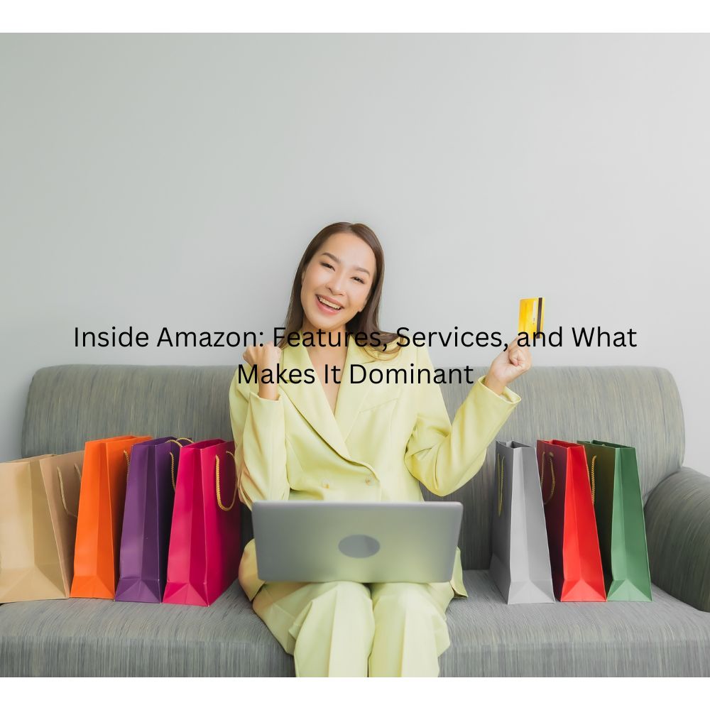 Inside Amazon: Features, Services, and What Makes It Dominant